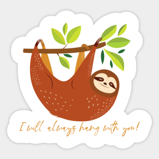 I Will Always Hang With You Sloth Sticker